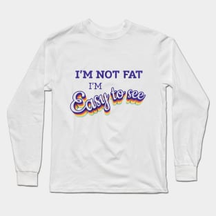 I'm Not Fat Long Sleeve T-Shirt